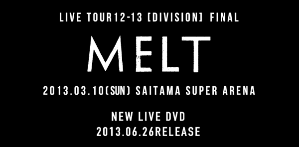 New Live DVD FINAL MELT LIVE AT 03.10 SAITAMA SUPER ARENA 4452937449cde441da7d43b2abd71d93