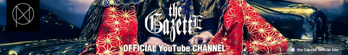 the GazettE OFFICIAL YouTube CHANNEL Ac89688a269891f263df1793ab955a2b