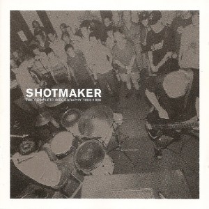 Shotmaker - The Complete Discography 1993-1996 (2000)