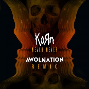 Korn - Never Never (Awolnation Remix) (Single) (2013)