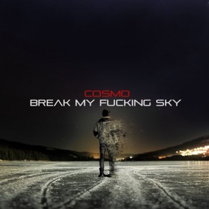 Break My Fucking Sky - cosmo (Single) (2013)