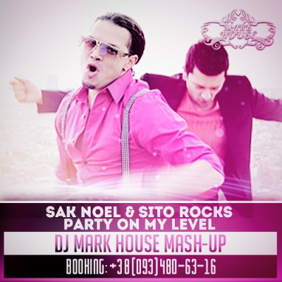 Sak Noel & Sito Rocks - Party On My Level (DJ Mark House Mash-Up) [2014]